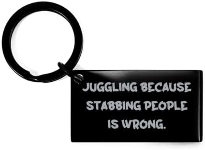 ג'אגלינג ייחודי, להטוטן מכיוון שדקירה של אנשים טועים, מחזיק מפתחות יפה לחברים מ