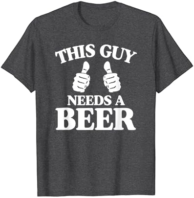 הבחור הזה צריך בירה מצחיק חולצה לגברים